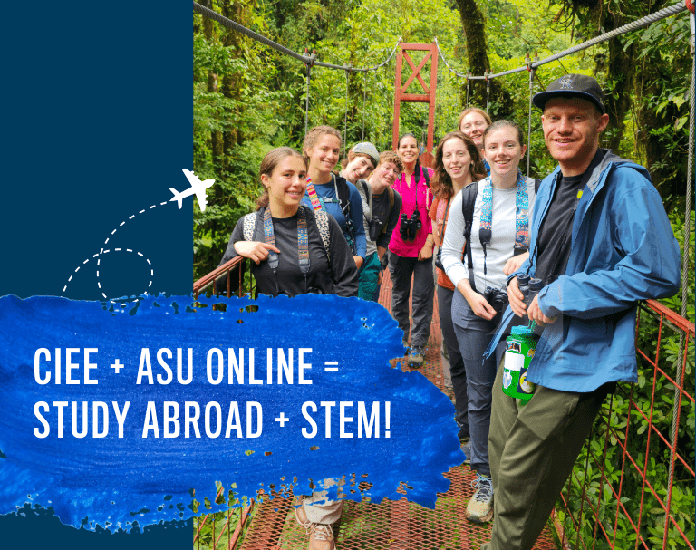CIEE + ASU ONLINE = STUDY ABROAD + STEM